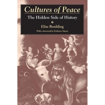 Cultures of Peace: The Hidden Side of History, Elise Boulding Cultures of Peace: The Hidden Side of History, Elise Boulding