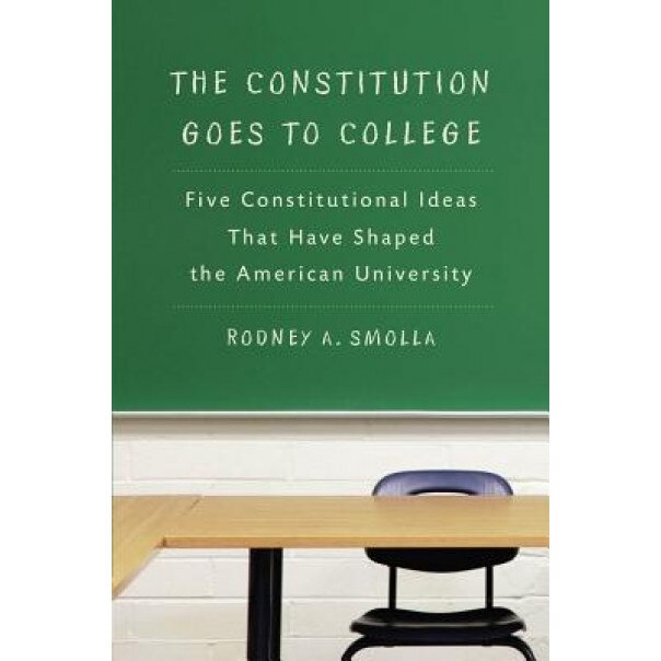 The Constitution Goes to College: Five Constitutional Ideas That Have Shaped the American University, Rodney A. Smolla (Author)