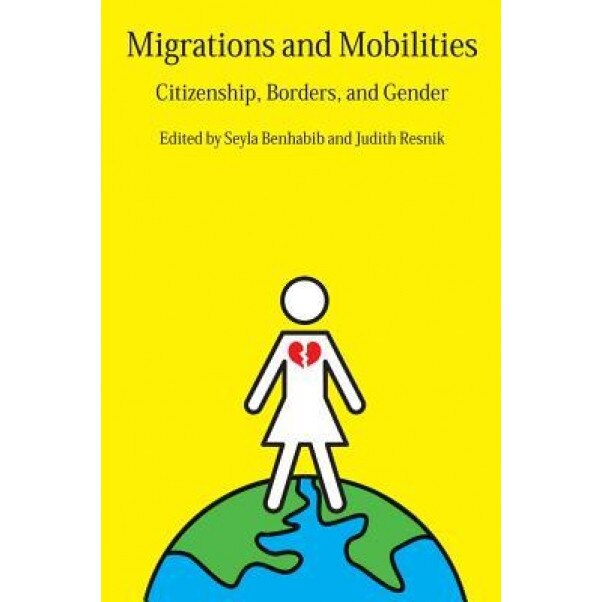Migrations and Mobilities: Citizenship, Borders, and Gender, Seyla Benhabib (Author)
