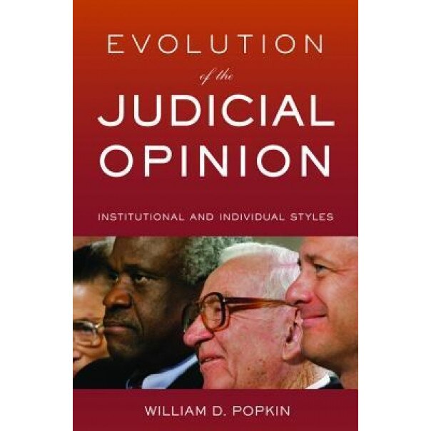 Evolution of the Judicial Opinion: Institutional and Individual Styles, William D. Popkin (Author)