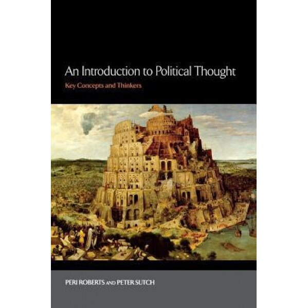 An Introduction to Political Thought: Key Concepts and Thinkers, Peri Roberts (Author)