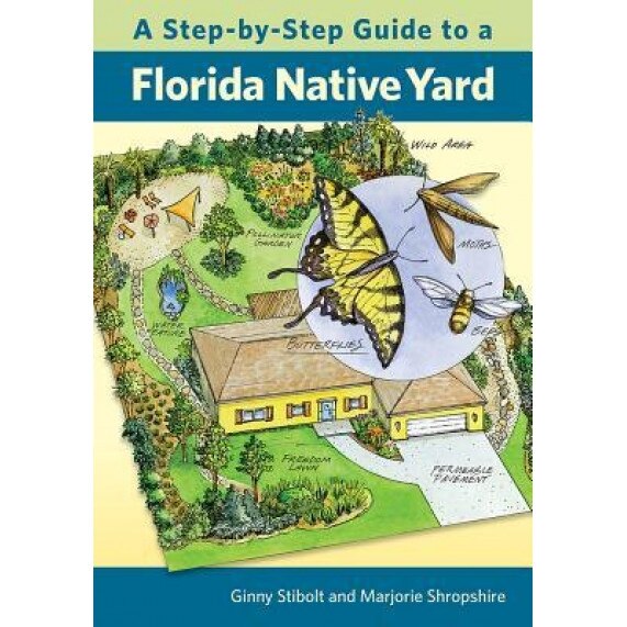 A Step-By-Step Guide to a Florida Native Yard, Ginny Stibolt (Author)