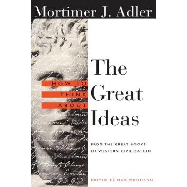 How to Think about the Great Ideas: From the Great Books of Western Civilization, Mortimer Jerome Adler