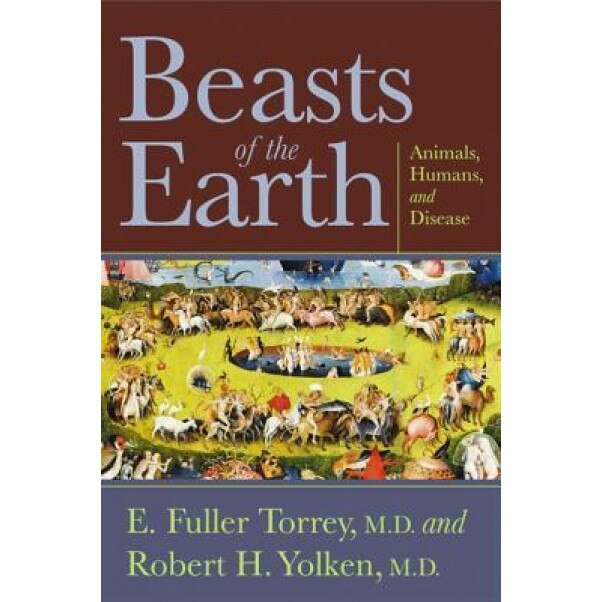 Beasts of the Earth: Animals, Humans, and Disease, E. Fuller, M.D. Torrey (Author)