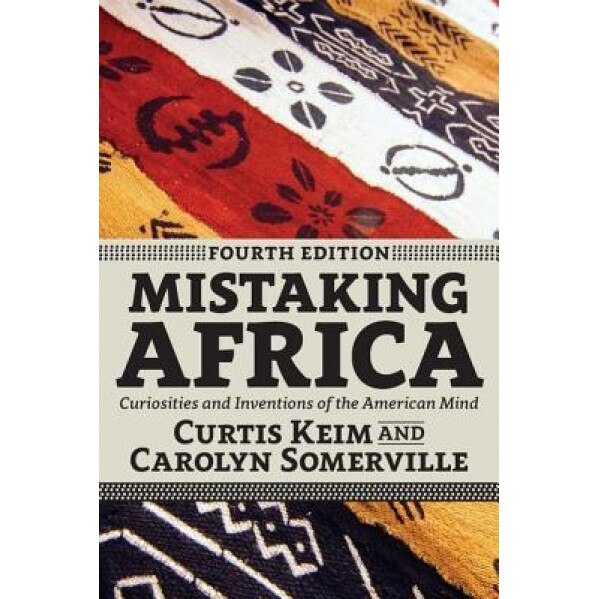 Mistaking Africa: Curiosities of the American Mind, Curtis A. Keim (Author)