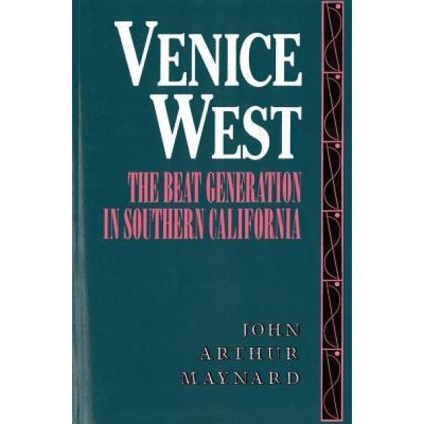 Venice West: The Beat Generation in Southern California, John Arthur Maynard (Author)