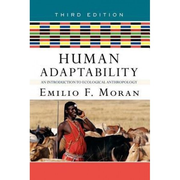 Human Adaptability: An Introduction to Ecological Anthropology, Emilio F. Moran (Author)