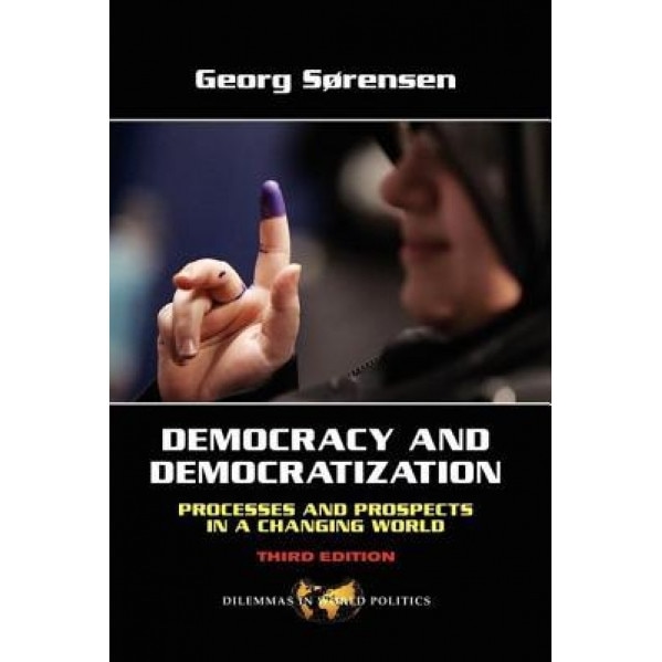 Democracy and Democratization: Process and Prospects in a Changing World, Georg Sorensen (Author)