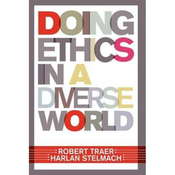 Doing Ethics in a Diverse World, Robert Traer (Author)