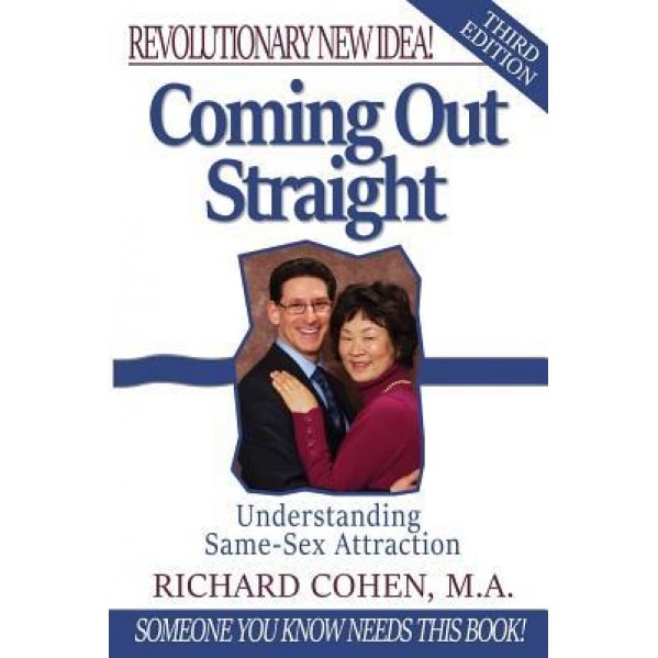 Coming Out Straight: Understanding Same-Sex Attraction, Richard Cohen (Author)
