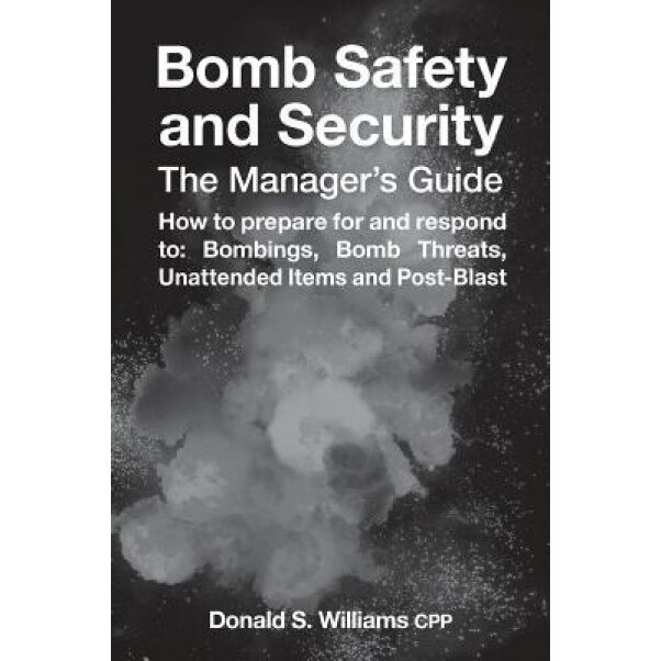 Bomb Safety and Security: The Manager's Guide, Donald S. Williams (Author)