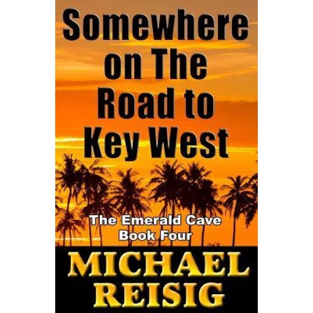 Somewhere on the Road to Key West, Michael John Reisig (Author)