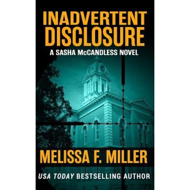Inadvertent Disclosure: (Sasha McCandless Legal Thriller Series No. 2), Melissa F. Miller (Author)