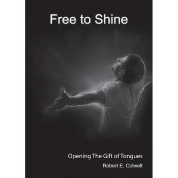 Free to Shine, Robert E. Colwell (Author) Free to Shine, Robert E. Colwell (Author)