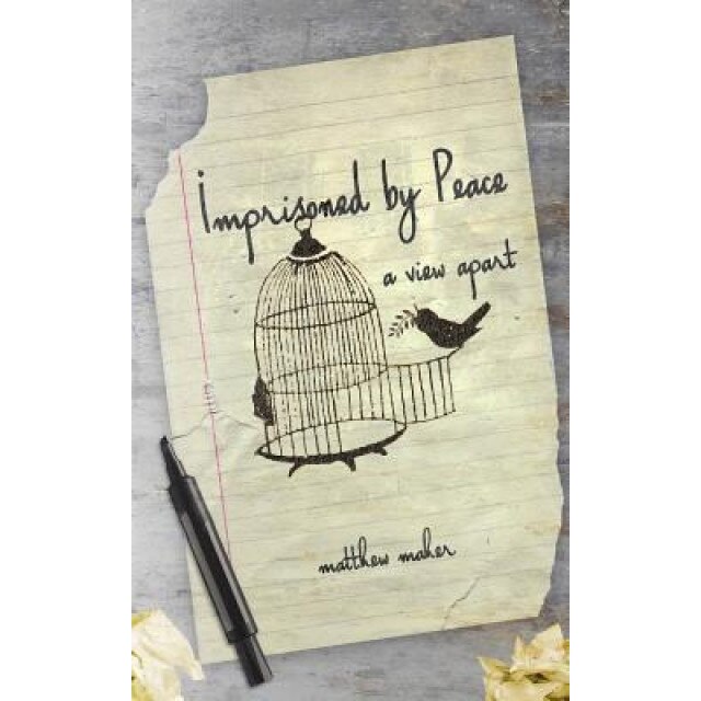Imprisoned by Peace: A View Apart, Matthew Maher (Author)