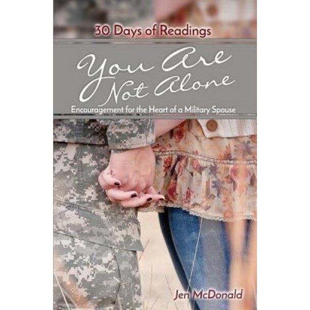 You Are Not Alone: Encouragement for the Heart of a Military Spouse, Jen McDonald (Author)