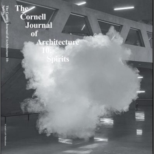 Cornell Journal of Architecture 10: Spirits, Caroline O. Donnell (Editor)