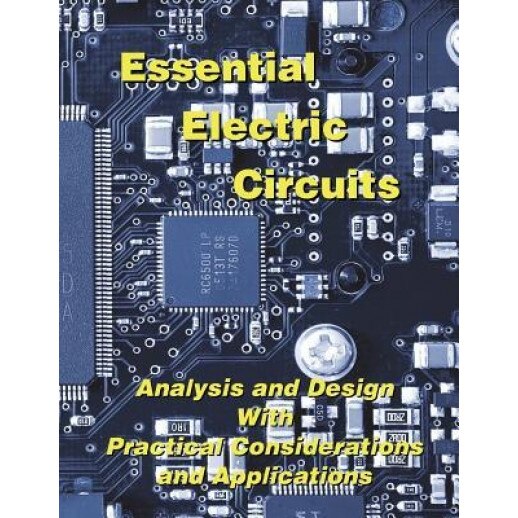 Essential Electric Circuits: Analysis and Design with Practical Considerations and Applications, Duane Hanselman (Author)