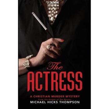 The Actress: A Christian Murder Mystery, Michael Hicks Thompson (Author) The Actress: A Christian Murder Mystery, Michael Hicks Thompson (Author)