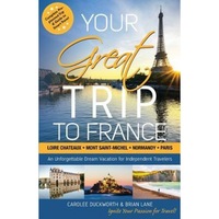 your great trip to france loire chateaux mont saint-michel normandy amp paris complete pre-planned trip amp guide to smart travel carolee duckworth author imagen 2_0_
0