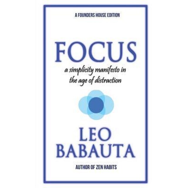 Focus: A Simplicity Manifesto in the Age of Distraction, Leo Babauta (Author)