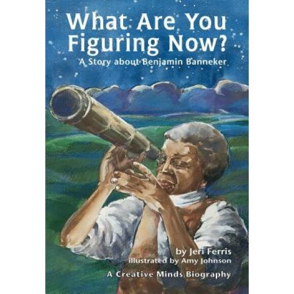 What Are You Figuring Now?: A Story about Benjamin Banneker, Jeri Ferris (Author)
