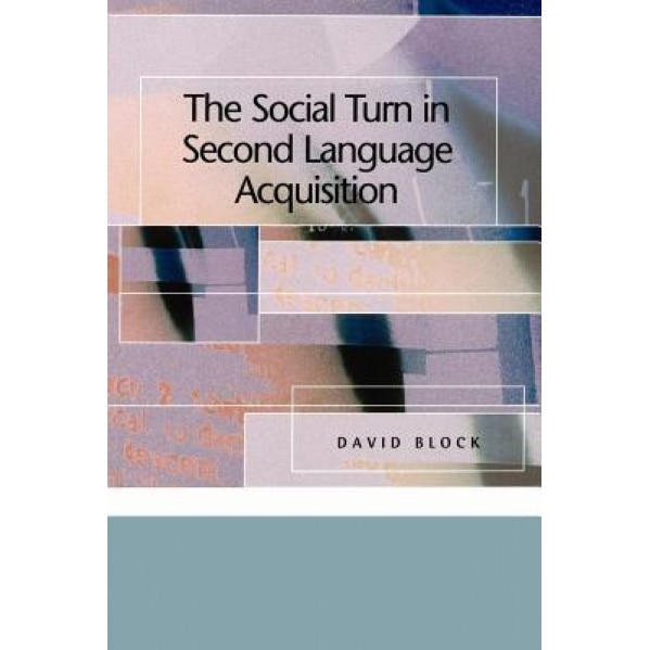 The Social Turn in Second Language Acquisition, David Block (Author)