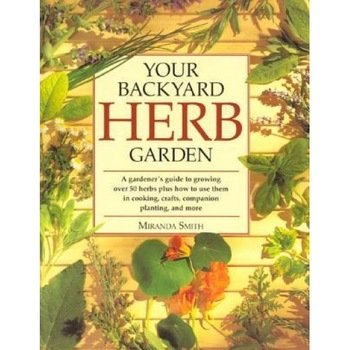 Your Backyard Herb Garden, Miranda Smith Your Backyard Herb Garden, Miranda Smith