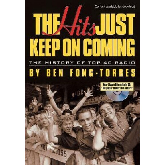 The Hits Just Keep on Coming: The History of Top 40 Radio [With CD], Ben Fong-Torres (Author)