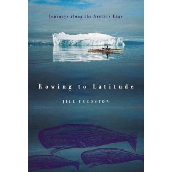 Rowing to Latitude, Jill A. Fredston