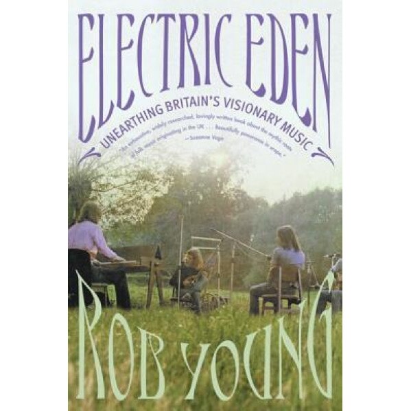 Electric Eden: Unearthing Britain's Visionary Music, Rob Young (Author)