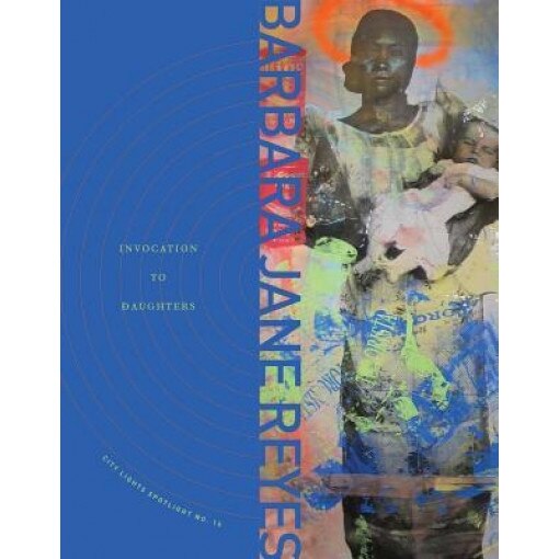 Invocation to Daughters: City Lights Spotlight No. 16, Barbara Jane Reyes (Author)