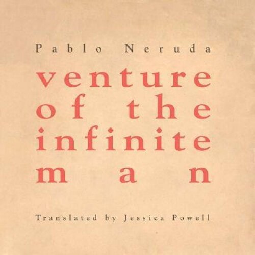 Venture of the Infinite Man, Pablo Neruda (Author)