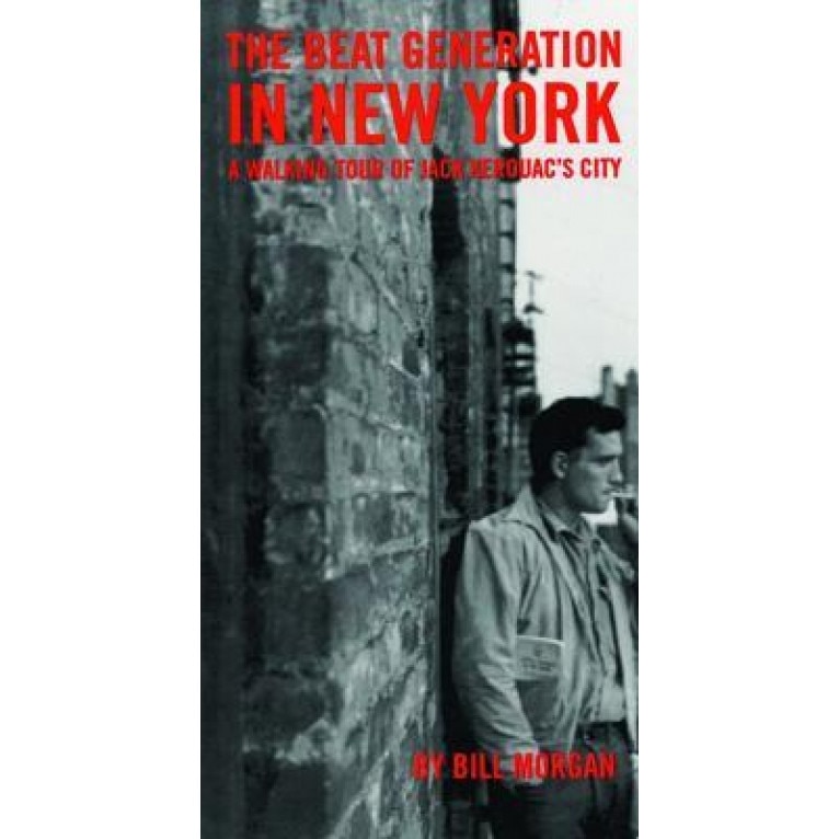 Beat Generation in New York: A Walking Tour of Jack Kerouac's City, Bill Morgan (Author)