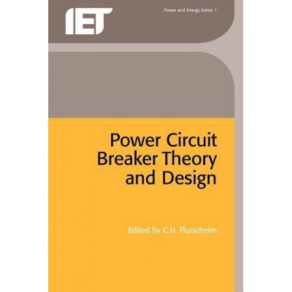 Power Circuit Breaker Theory and Design, C. H. Flurscheim (Editor)