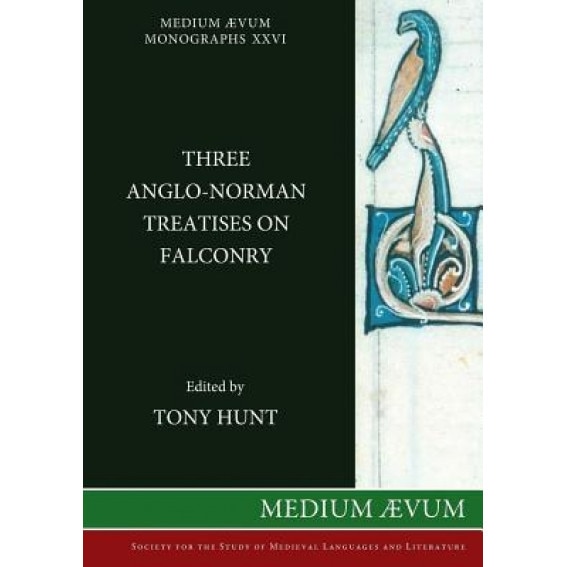 Three Anglo-Norman Treatises on Falconry, Tony Hunt (Editor)
