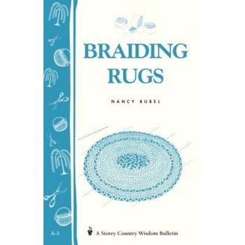 Braiding Rugs: A Storey Country Wisdom Bulletin A-03, Nancy Bubel, N. Bubel Braiding Rugs: A Storey Country Wisdom Bulletin A-03, Nancy Bubel, N. Bubel