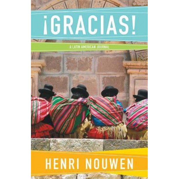 Gracias!: A Latin American Journal, Henri J. M. Nouwen