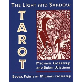 The Light and Shadow Tarot, Michael Goepferd, Brian Williams The Light and Shadow Tarot, Michael Goepferd, Brian Williams