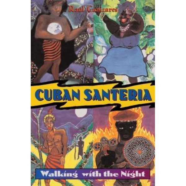 Cuban Santeria: Walking with the Night, Raul Canizares (Author)