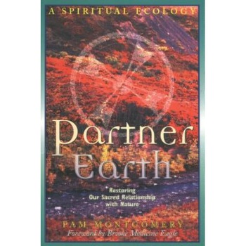 Partner Earth: A Spiritual Ecology, Pam Montgomery (Author) Partner Earth: A Spiritual Ecology, Pam Montgomery (Author)