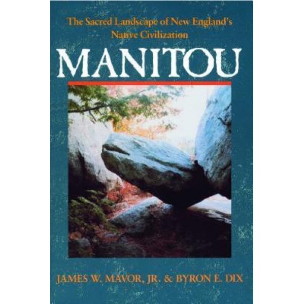 Manitou: The Sacred Landscape of New England's Native Civilization, Byron E. Dix (Author)