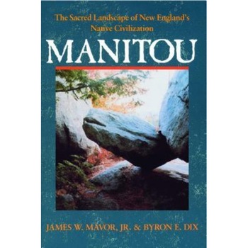 Manitou: The Sacred Landscape of New England's Native Civilization, Byron E. Dix (Author) Manitou: The Sacred Landscape of New England's Native Civilization, Byron E. Dix (Author)