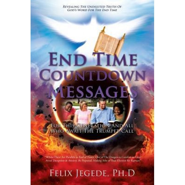 End Time Countdown Messages, Felix Jegede Ph. D. (Author)