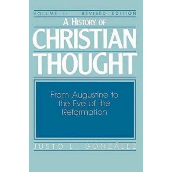 A History of Christian Thought Volume 2: From Augustine to the Eve of the Reformation, Justo L. Gonzalez (Author)