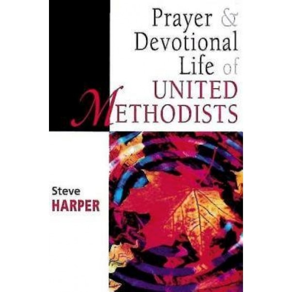 Prayer and Devotional Life of United Methodists, Steve Harper (Author)
