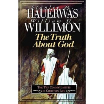 Truth about God, Stanley M. Hauerwas, William H. Willimon Truth about God, Stanley M. Hauerwas, William H. Willimon