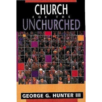 Church for the Unchurched, George G., III Hunter, III George G. Hunter Church for the Unchurched, George G., III Hunter, III George G. Hunter