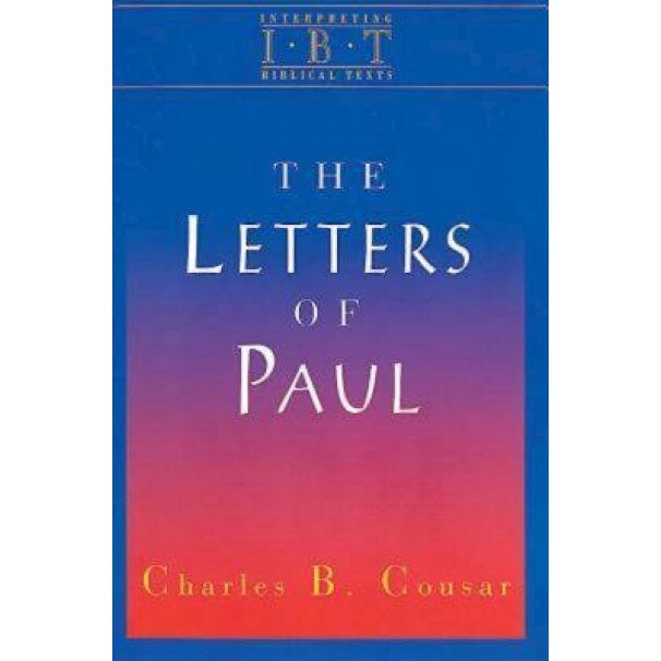 Interpreting Biblical Texts Series - The Letters of Paul, Charles B. Cousar (Editor)