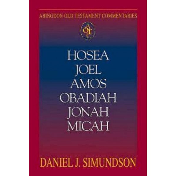 Abingdon Old Testament Commentary - Hosea, Joel, Amos, Obadiah, Jonah, Micah: Minor Prophets, Daniel J. Simundson (Author)